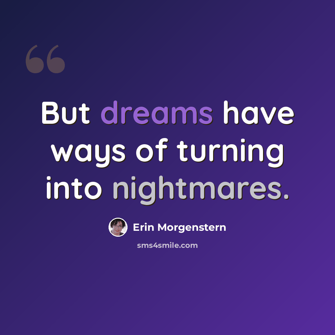 “But dreams have ways of turning into nightmares.” quote by Erin Morgenstern