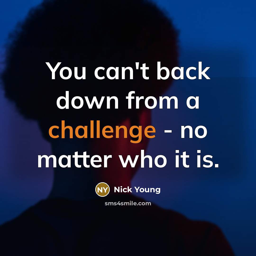“You can't back down from a challenge - no matter who it is.” quote by Nick Young