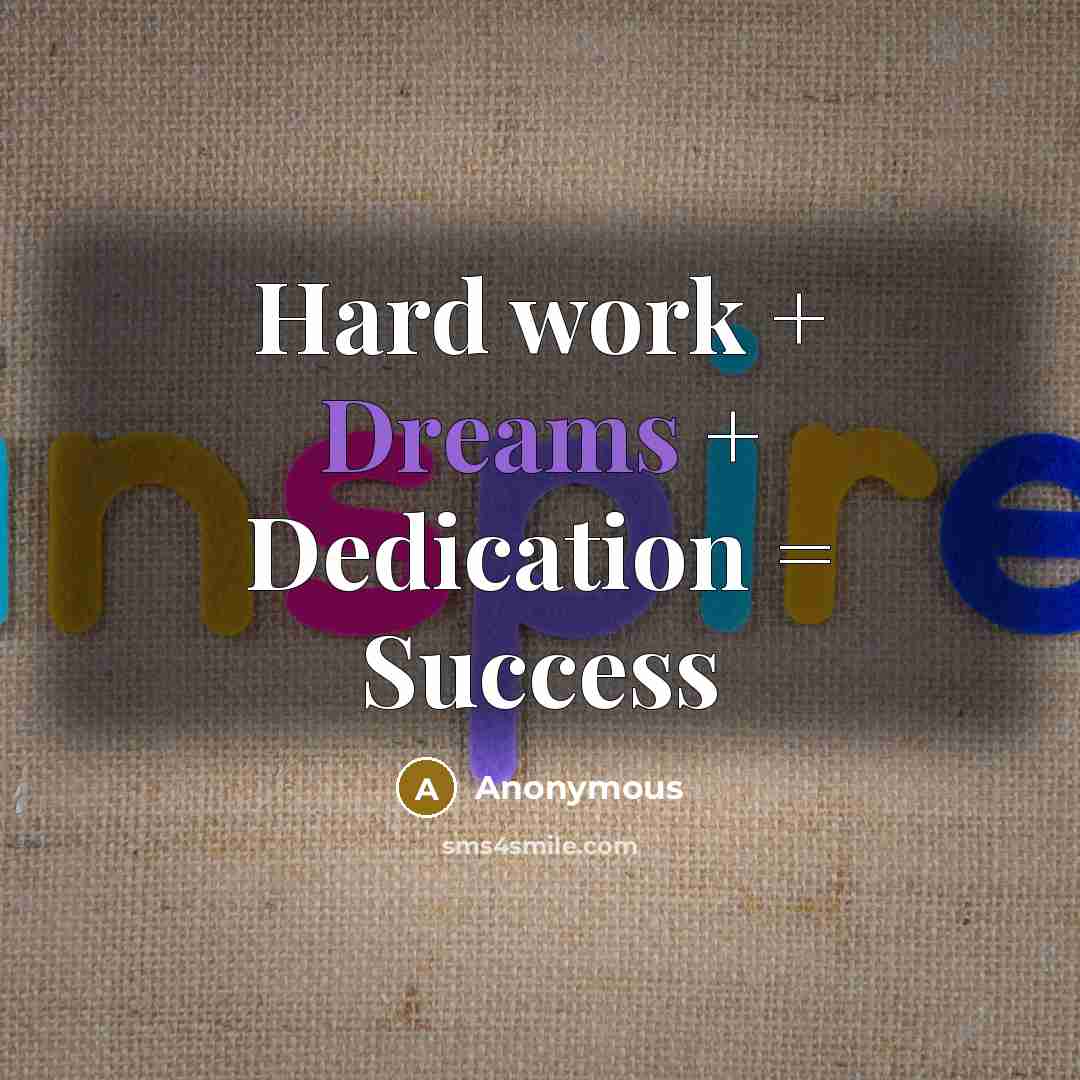 “Hard work + Dreams + Dedication = Success” quote by Anonymous