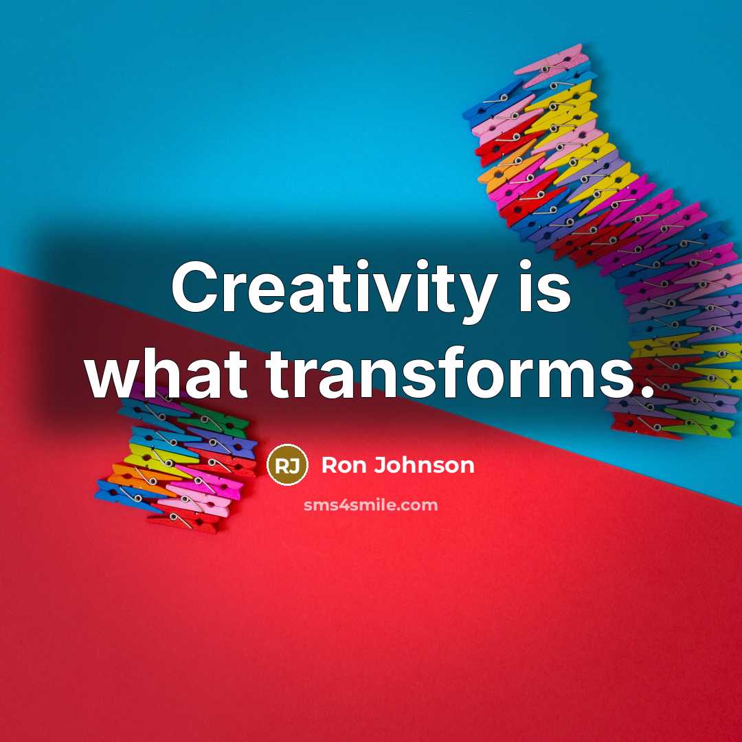 “Creativity is what transforms.” quote by Ron Johnson