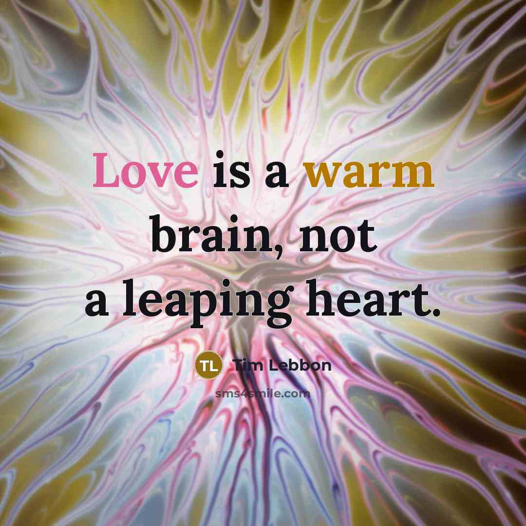 “Love is a warm brain, not a leaping heart.” quote by Tim Lebbon