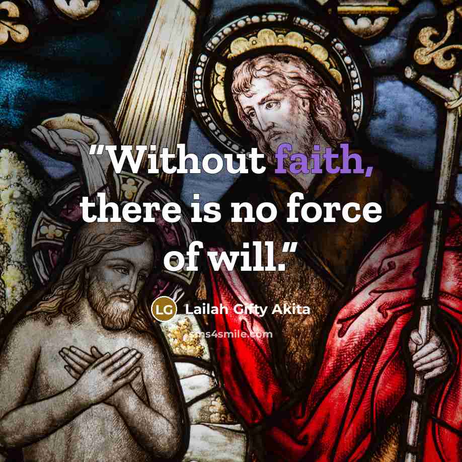 “Without faith, there is no force of will.” quote by Lailah Gifty Akita