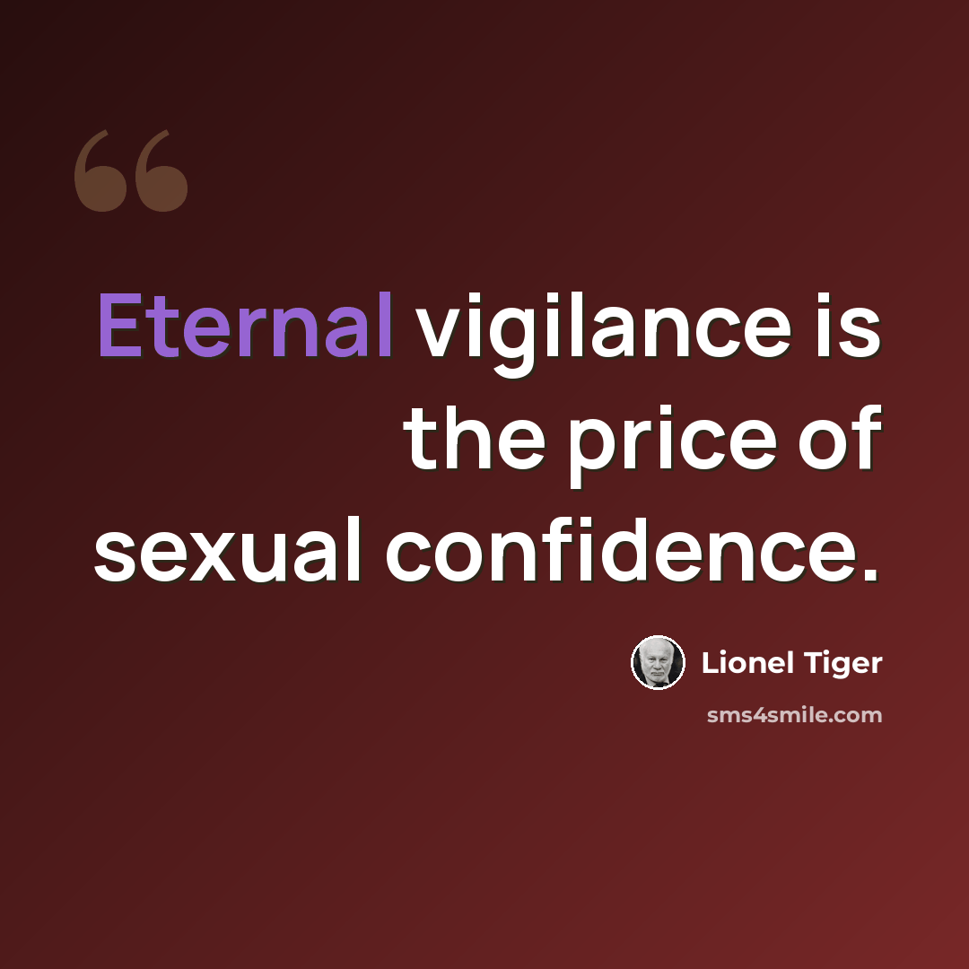 “Eternal vigilance is the price of sexual confidence.” quote by Lionel Tiger