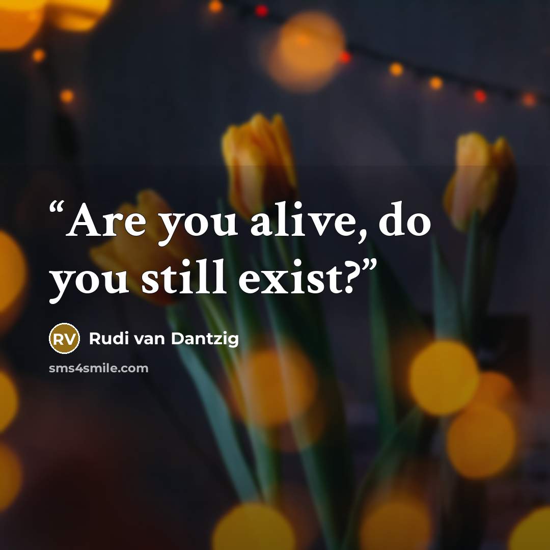“Are you alive, do you still exist?” quote by Rudi van Dantzig