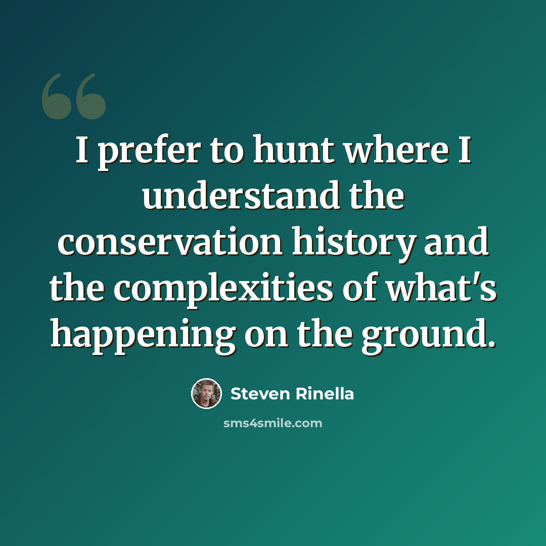 “I prefer to hunt where I understand the conservation history and the complexities of what's happening on the ground.” quote by Steven Rinella