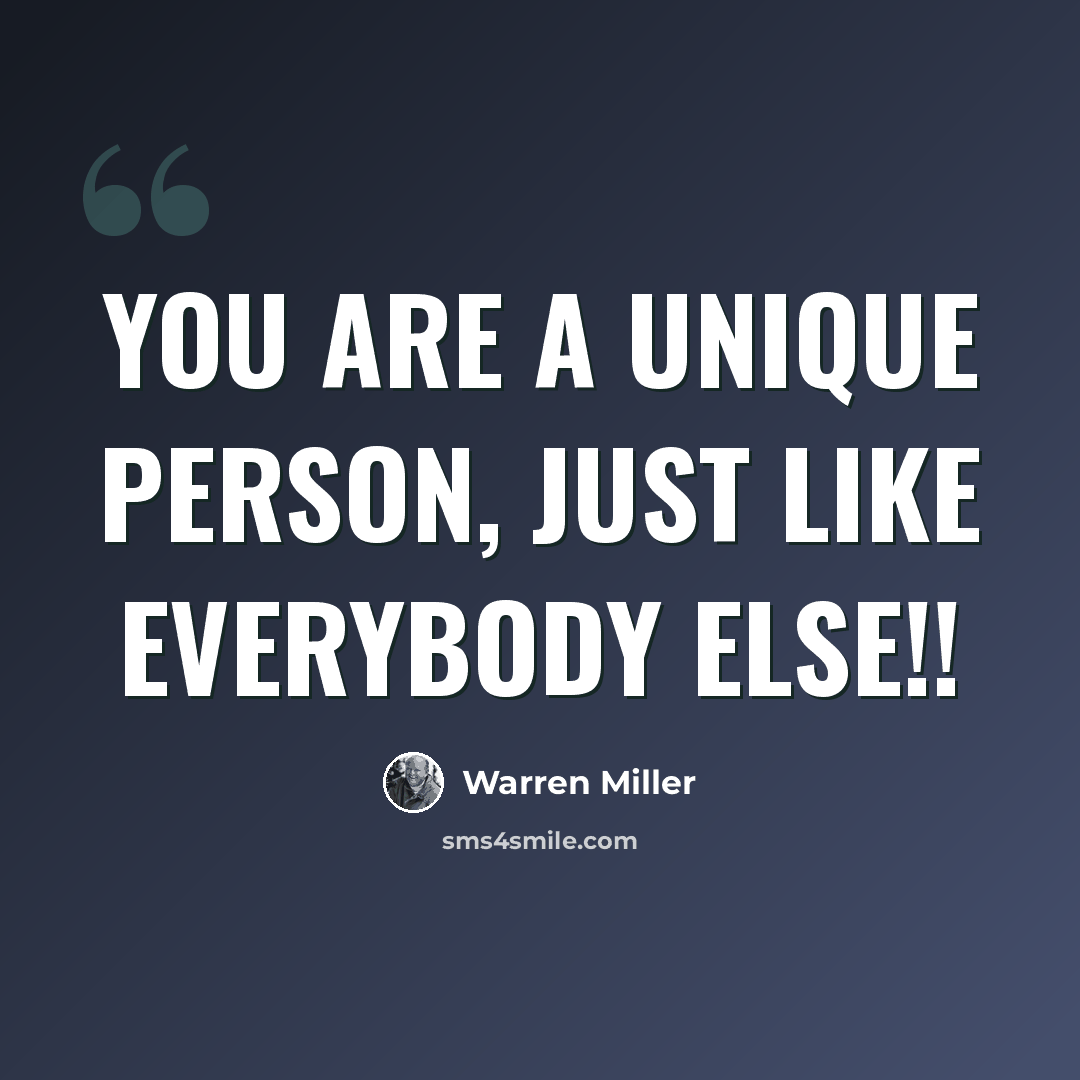 “You are a unique person, just like everybody else!!” quote by Warren Miller
