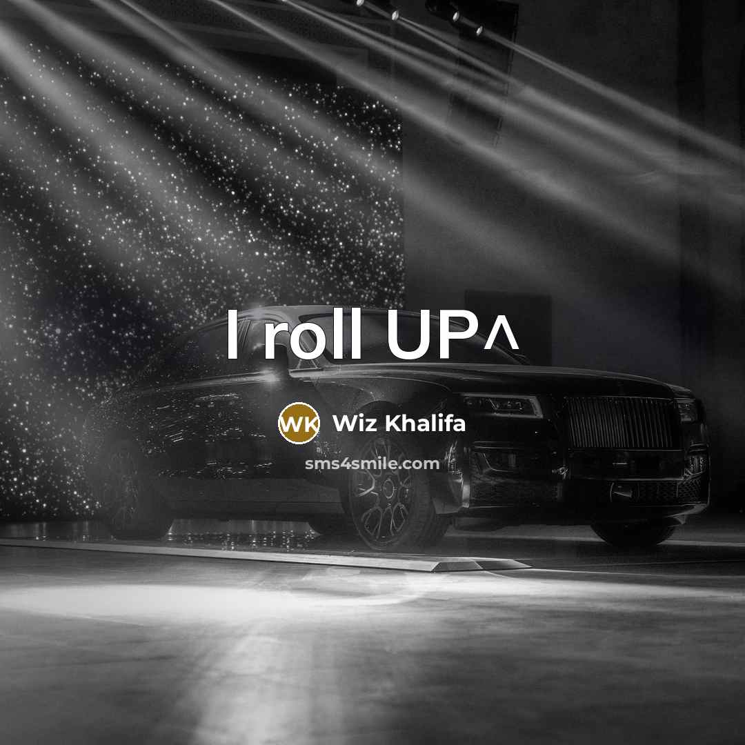 “I roll UP^” quote by Wiz Khalifa