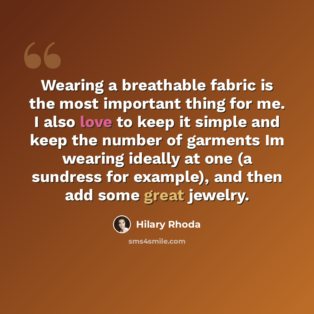 “Wearing a breathable fabric is the most important thing for me. I also love to keep it simple and keep the number of garments Im wearing ideally at one (a sundress for example), and then add some great jewelry.” quote by Hilary Rhoda
