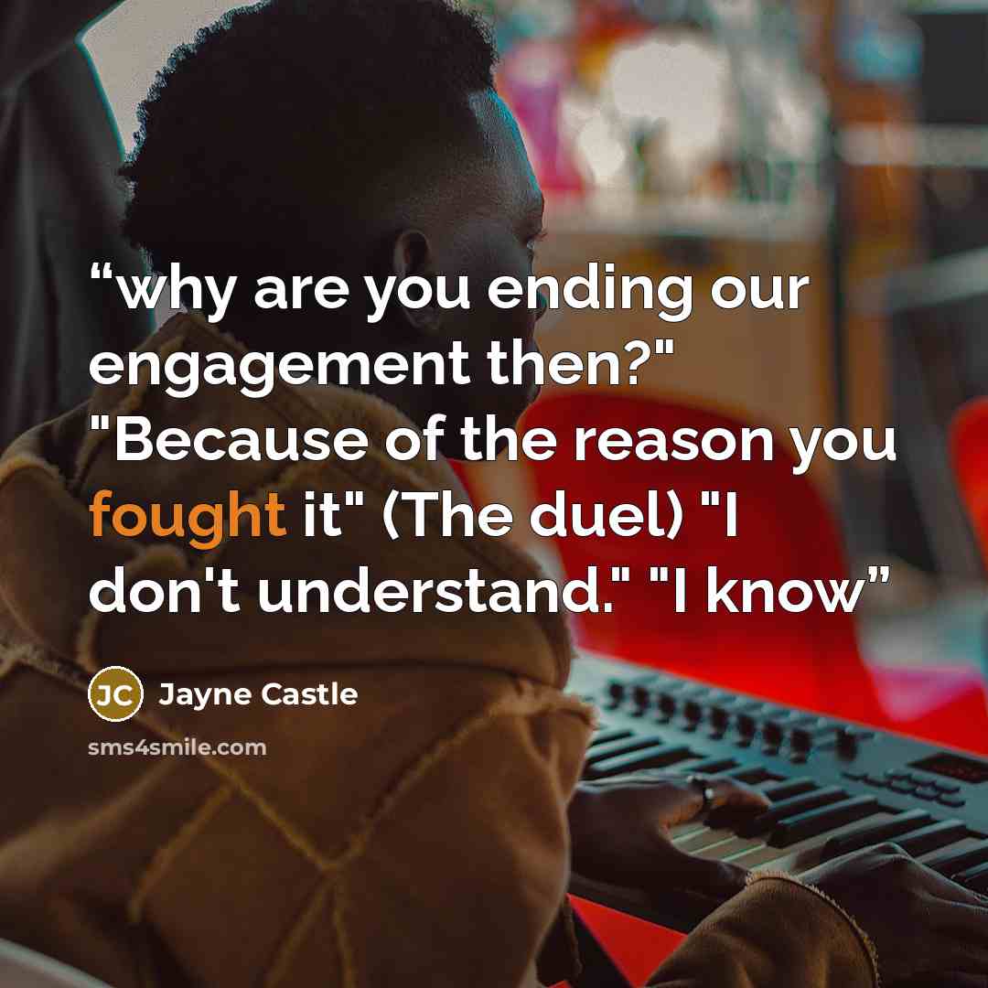 “why are you ending our engagement then?" "Because of the reason you fought it" (The duel) "I don't understand." "I know” quote by Jayne Castle