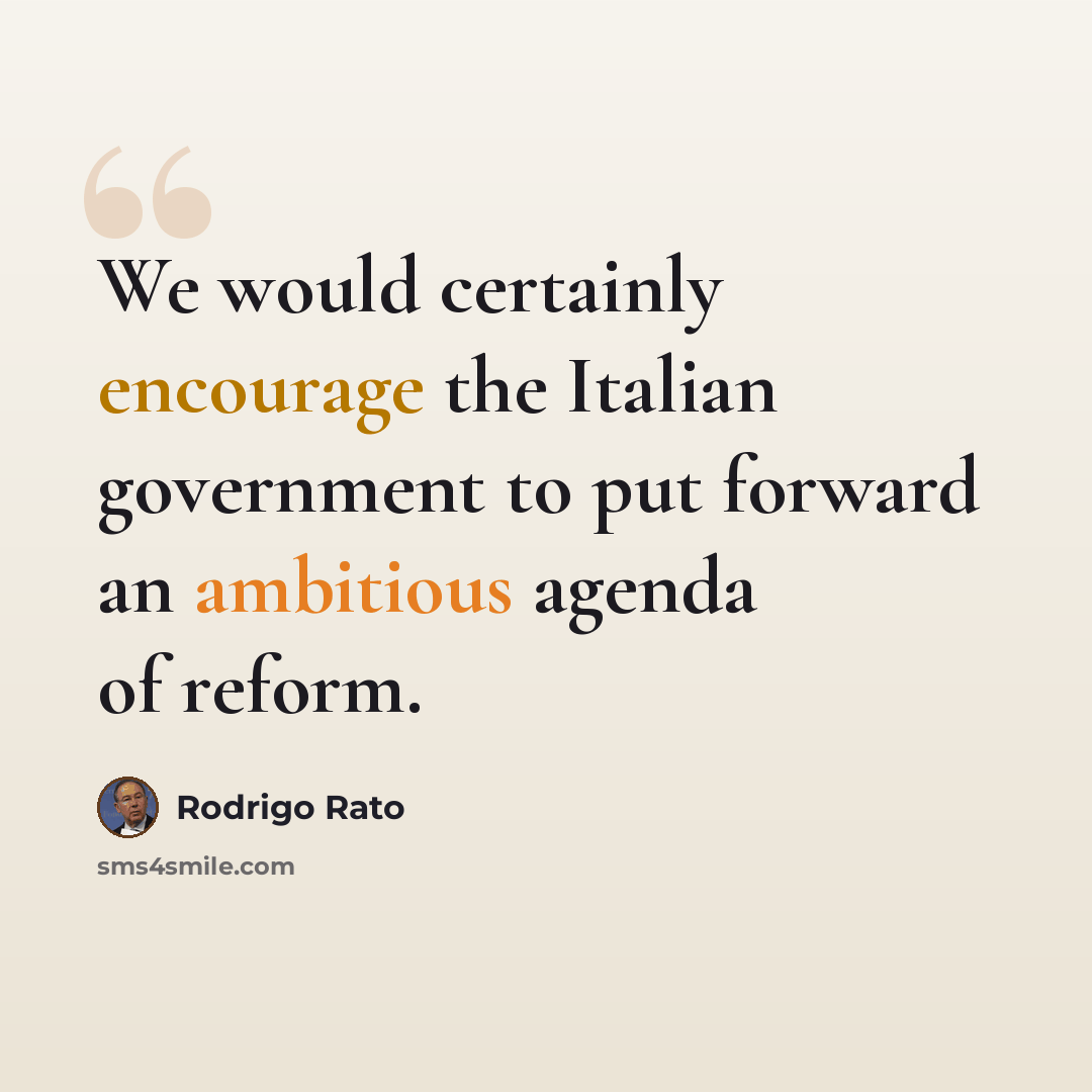 “We would certainly encourage the Italian government to put forward an ambitious agenda of reform.” quote by Rodrigo Rato