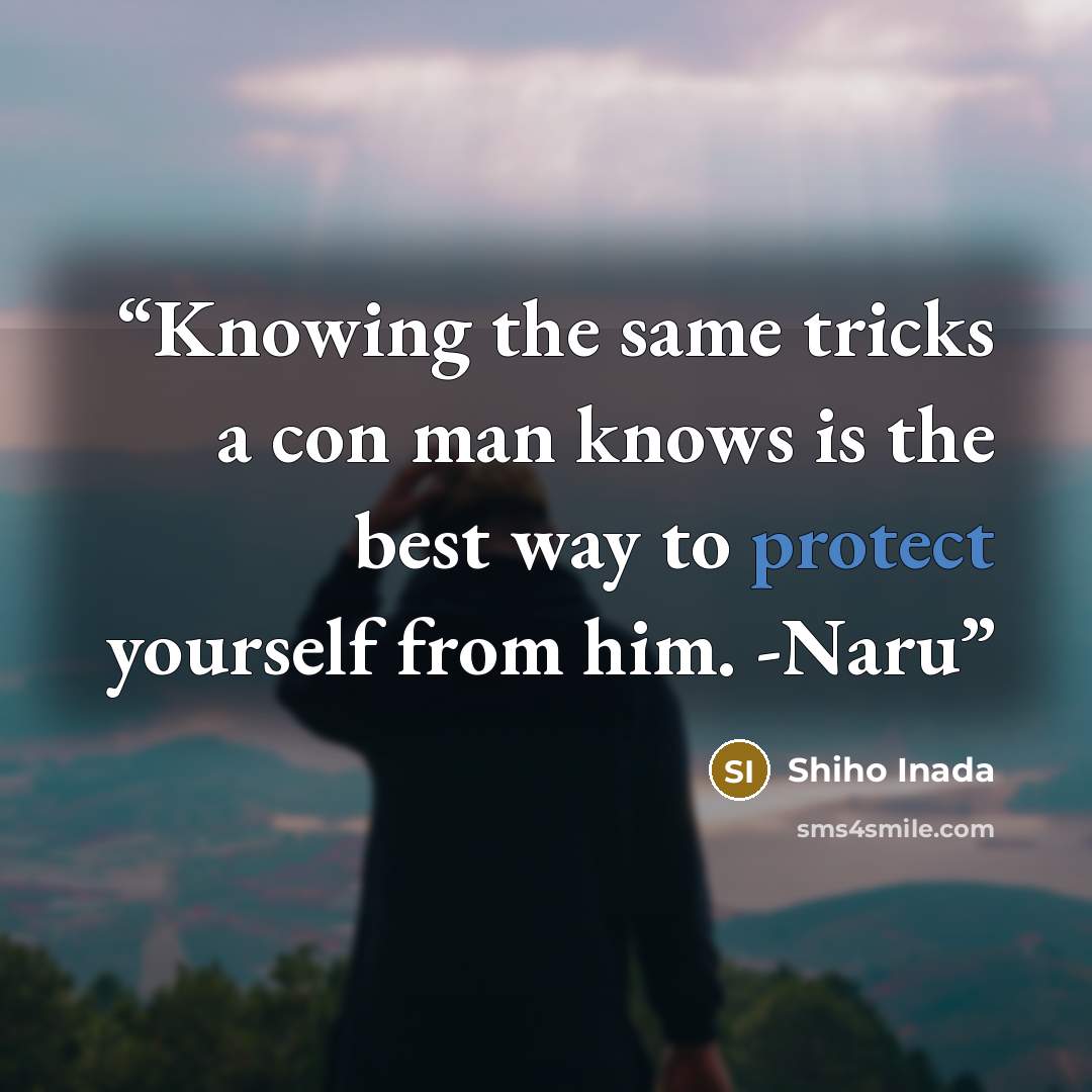 “Knowing the same tricks a con man knows is the best way to protect yourself from him. -Naru” quote by Shiho Inada