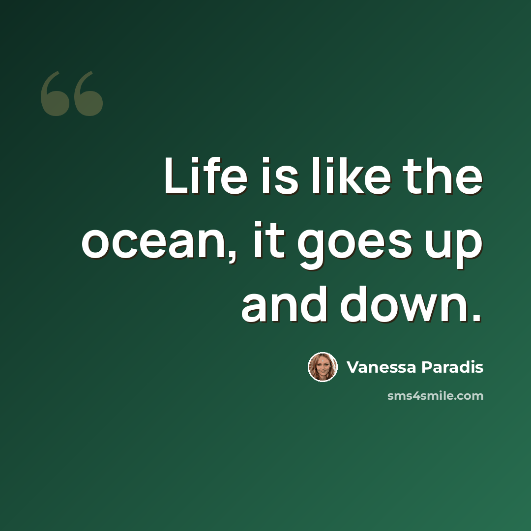 “Life is like the ocean, it goes up and down.” quote by Vanessa Paradis