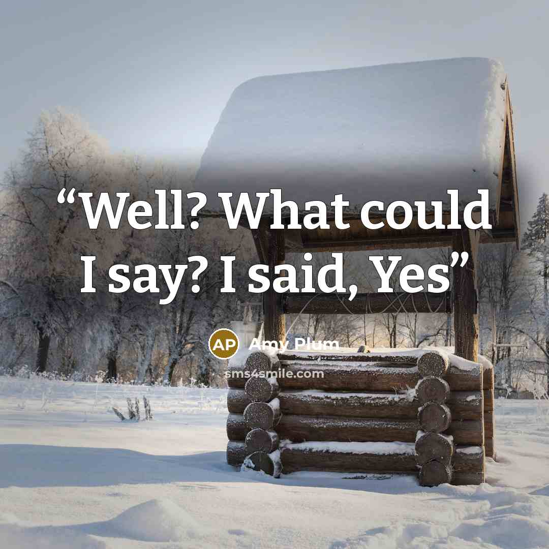 “Well? What could I say? I said, Yes” quote by Amy Plum