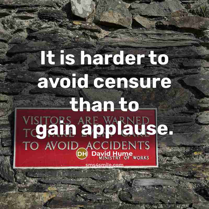 “It is harder to avoid censure than to gain applause.” quote by David Hume