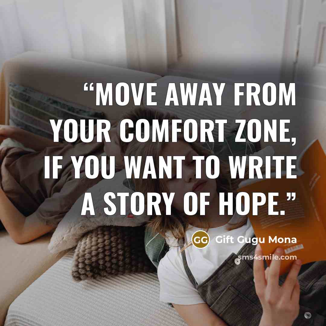 “Move away from your comfort zone, if you want to write a story of hope.” quote by Gift Gugu Mona