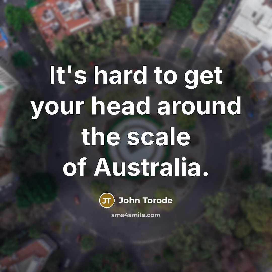 “It's hard to get your head around the scale of Australia.” quote by John Torode