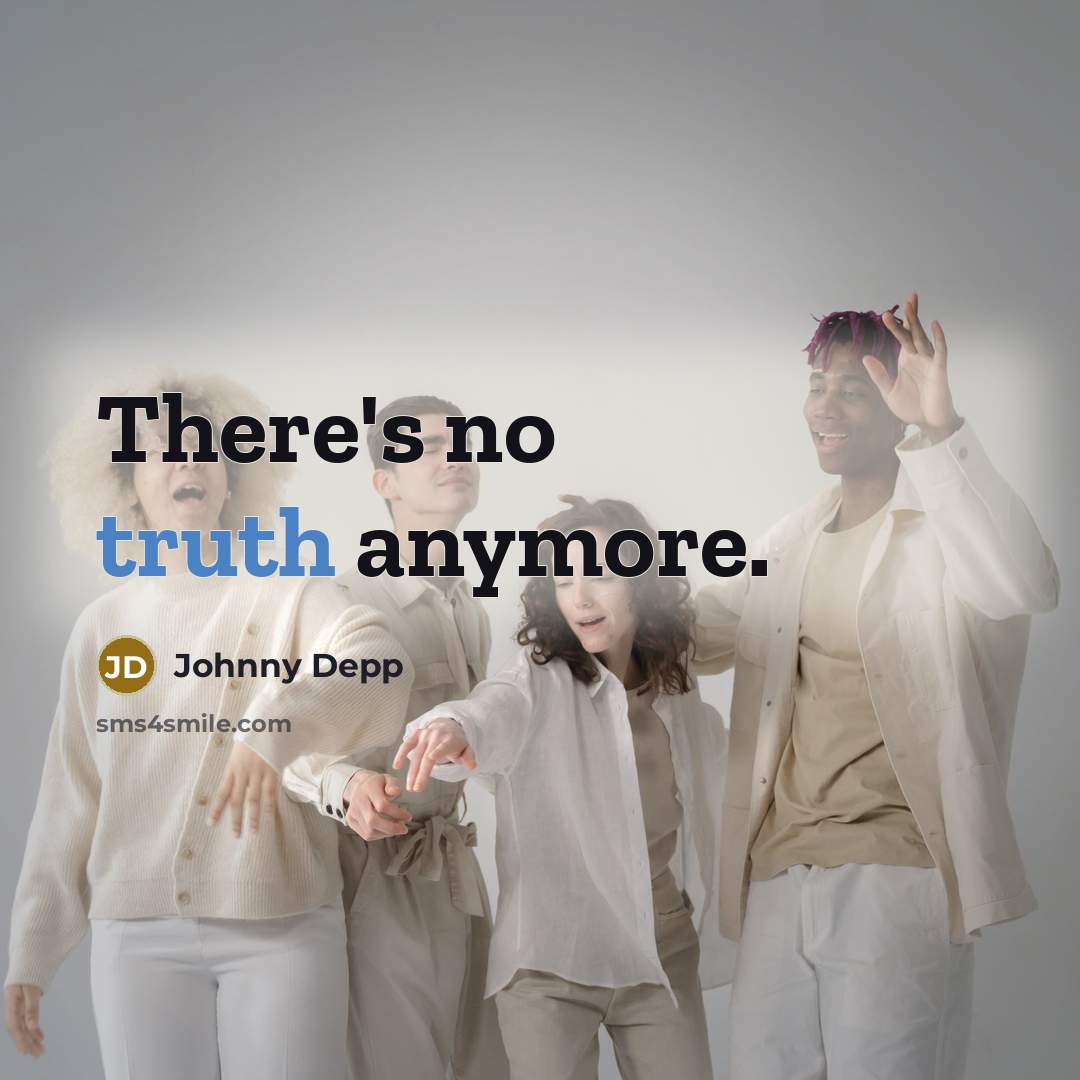 “There's no truth anymore.” quote by Johnny Depp