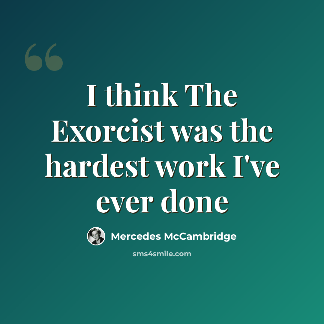 “I think The Exorcist was the hardest work I've ever done” quote by Mercedes McCambridge