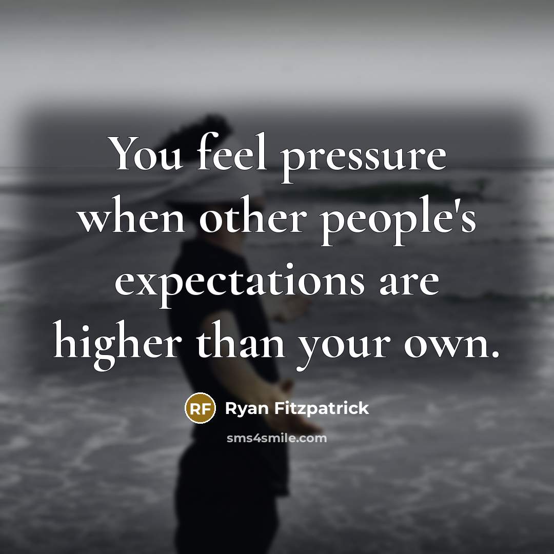 “You feel pressure when other people's expectations are higher than your own.” quote by Ryan Fitzpatrick