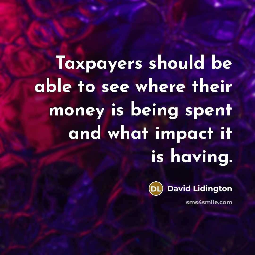 “Taxpayers should be able to see where their money is being spent and what impact it is having.” quote by David Lidington