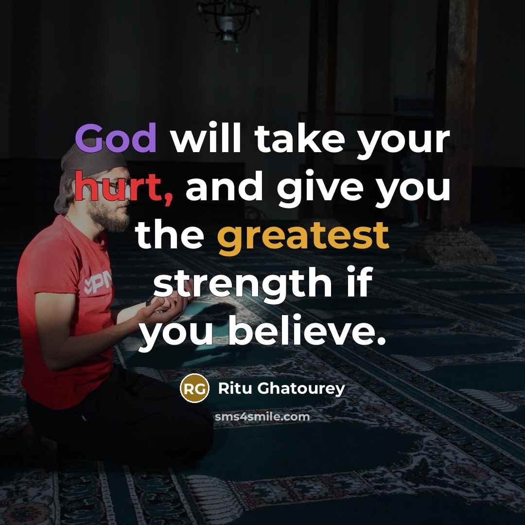“God will take your hurt, and give you the greatest strength if you believe.” quote by Ritu Ghatourey