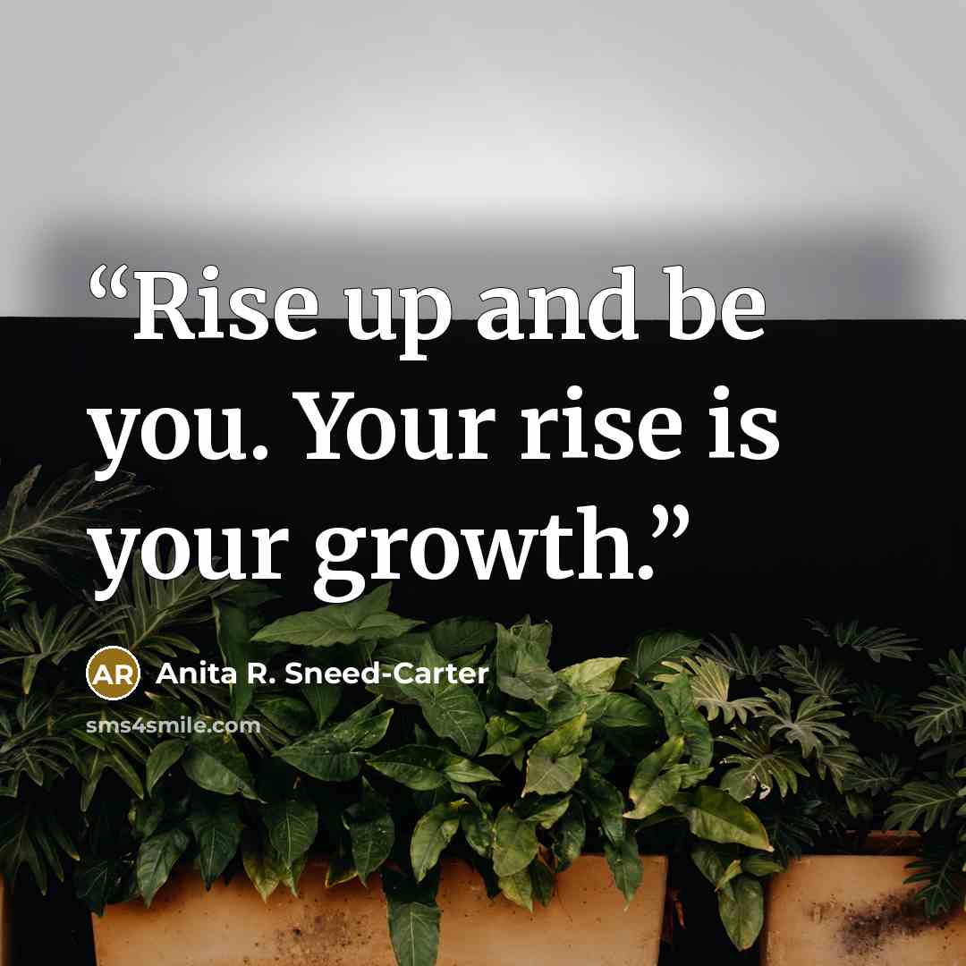 “Rise up and be you. Your rise is your growth.” quote by Anita R. Sneed-Carter
