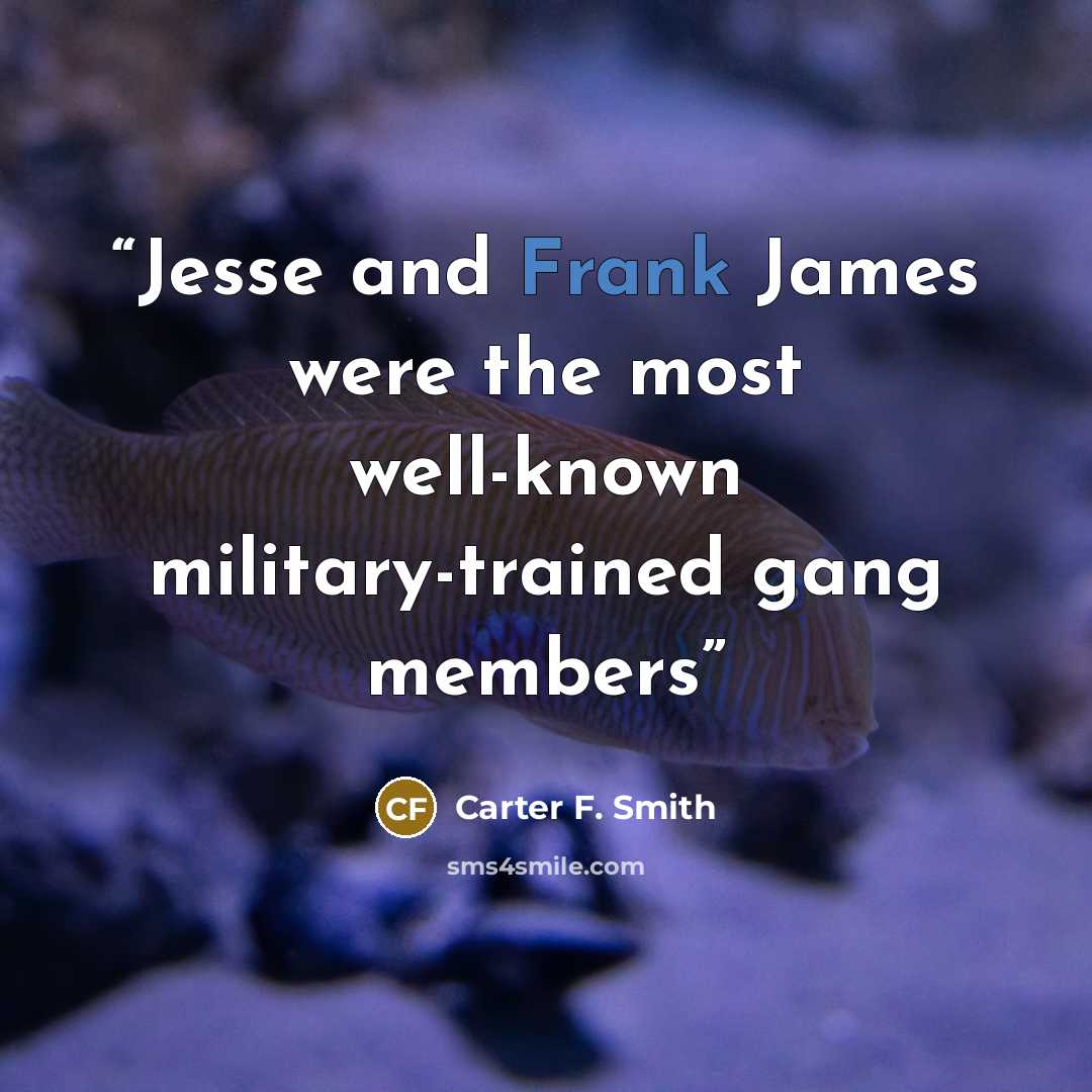 “Jesse and Frank James were the most well-known military-trained gang members” quote by Carter F. Smith