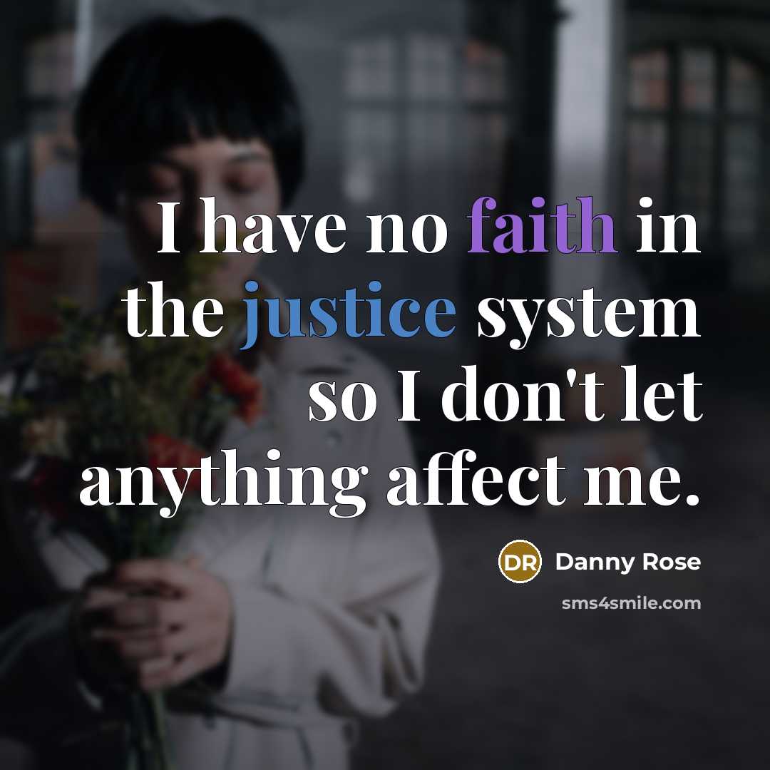 “I have no faith in the justice system so I don't let anything affect me.” quote by Danny Rose