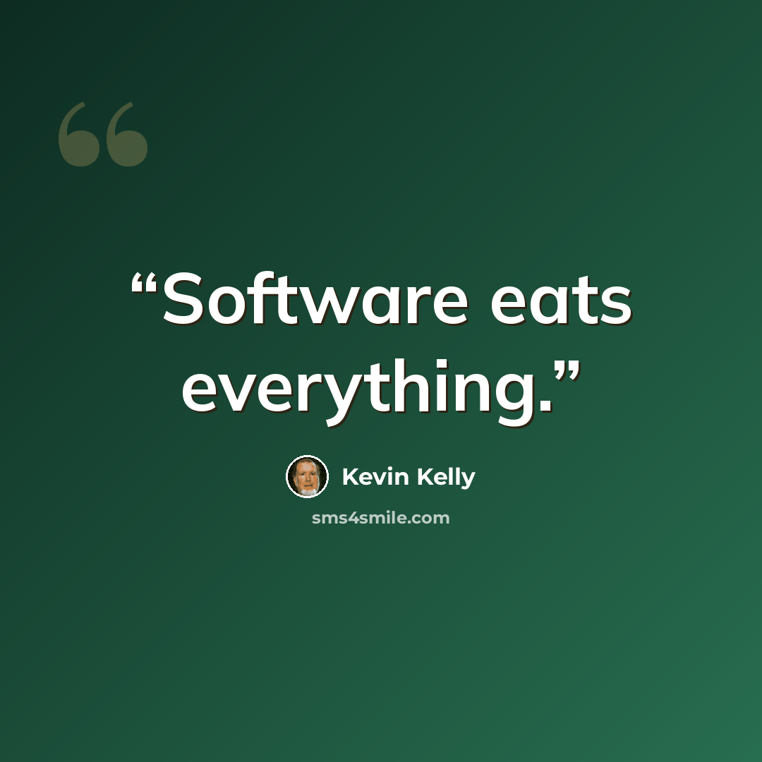 “Software eats everything.” quote by Kevin Kelly