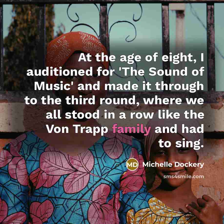 “At the age of eight, I auditioned for 'The Sound of Music' and made it through to the third round, where we all stood in a row like the Von Trapp family and had to sing.” quote by Michelle Dockery