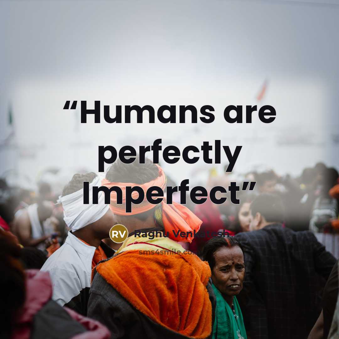 “Humans are perfectly Imperfect” quote by Raghu Venkatesh