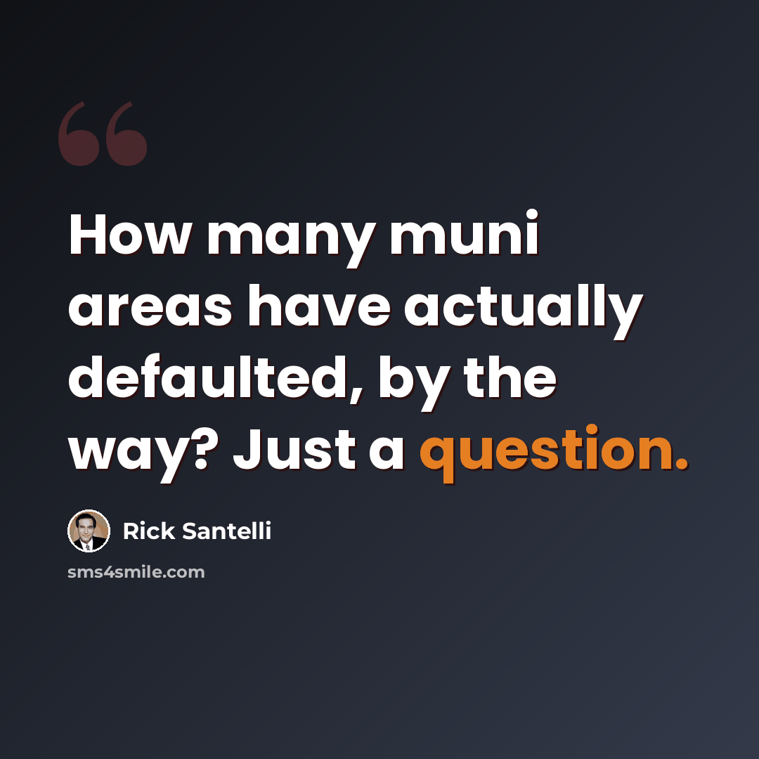 “How many muni areas have actually defaulted, by the way? Just a question.” quote by Rick Santelli