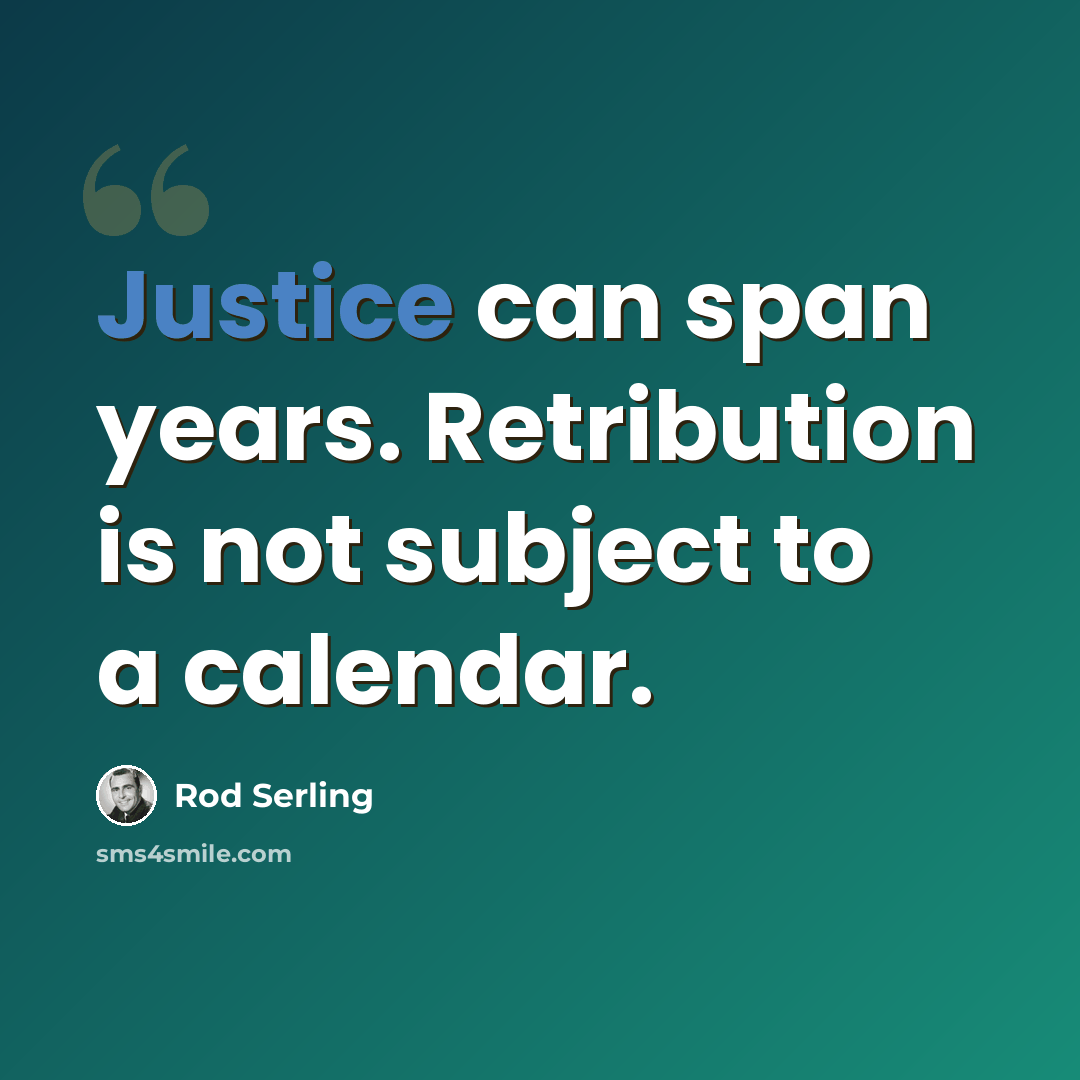 “Justice can span years. Retribution is not subject to a calendar.” quote by Rod Serling