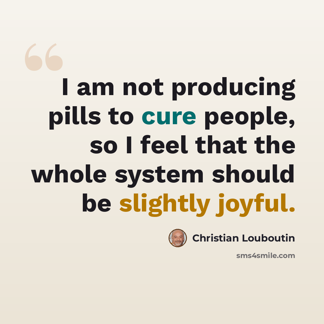 “I am not producing pills to cure people, so I feel that the whole system should be slightly joyful.” quote by Christian Louboutin