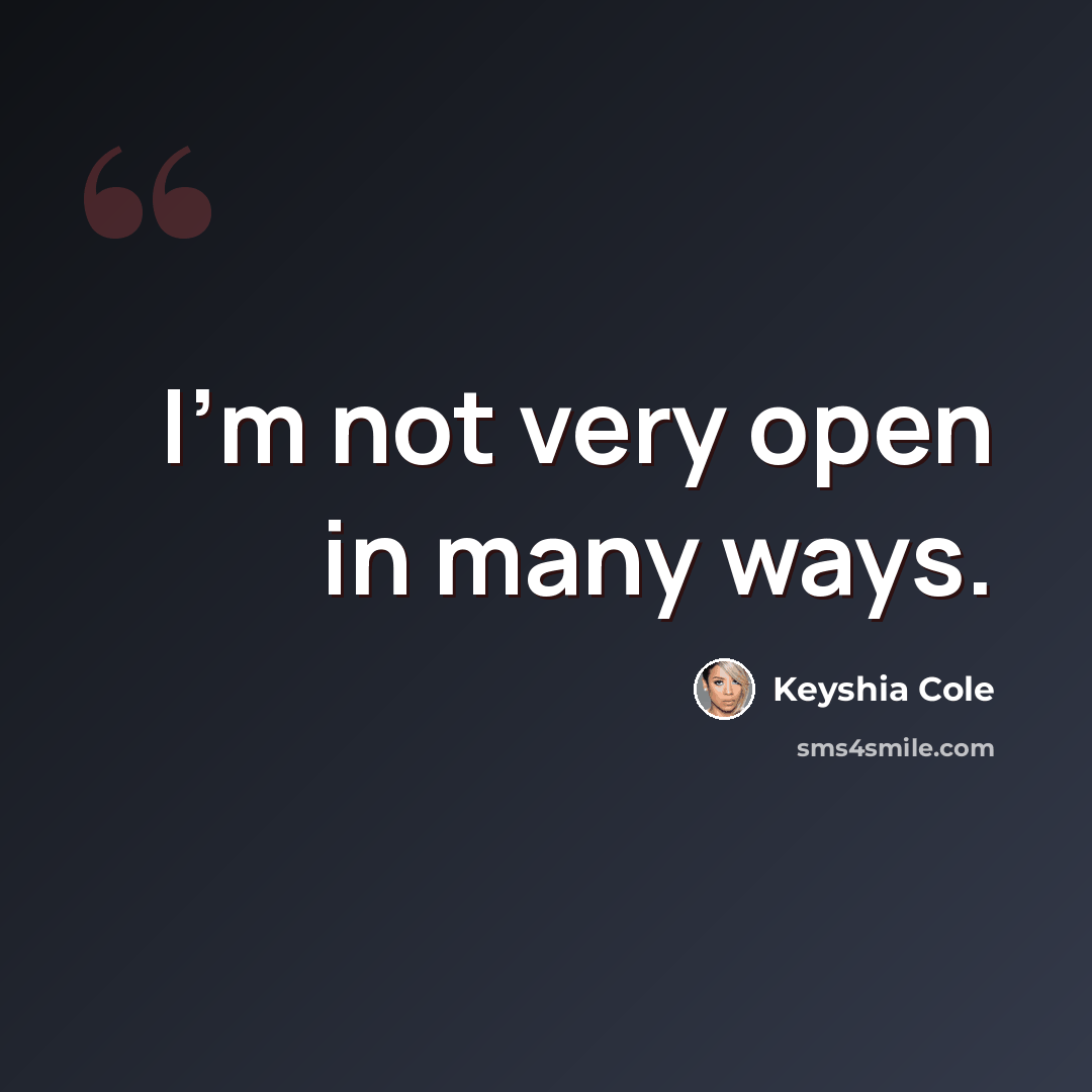 “I'm not very open in many ways.” quote by Keyshia Cole