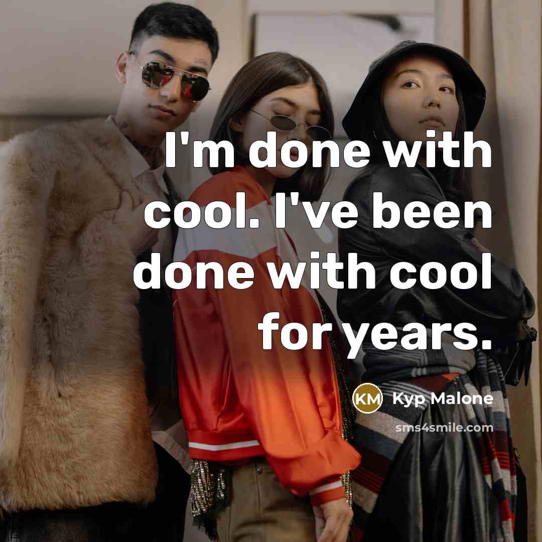 “I'm done with cool. I've been done with cool for years.” quote by Kyp Malone
