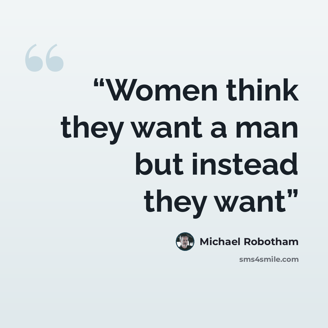 “Women think they want a man but instead they want” quote by Michael Robotham