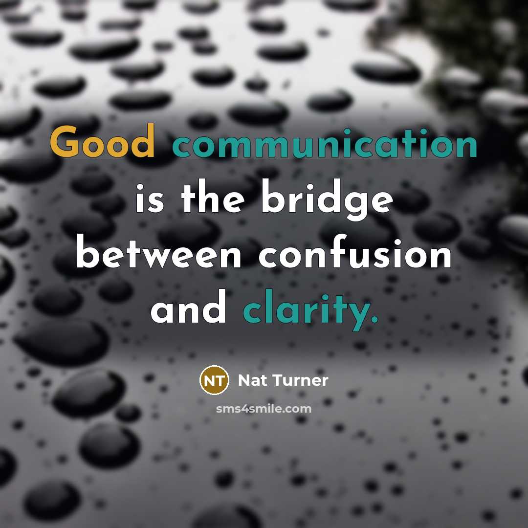 “Good communication is the bridge between confusion and clarity.” quote by Nat Turner