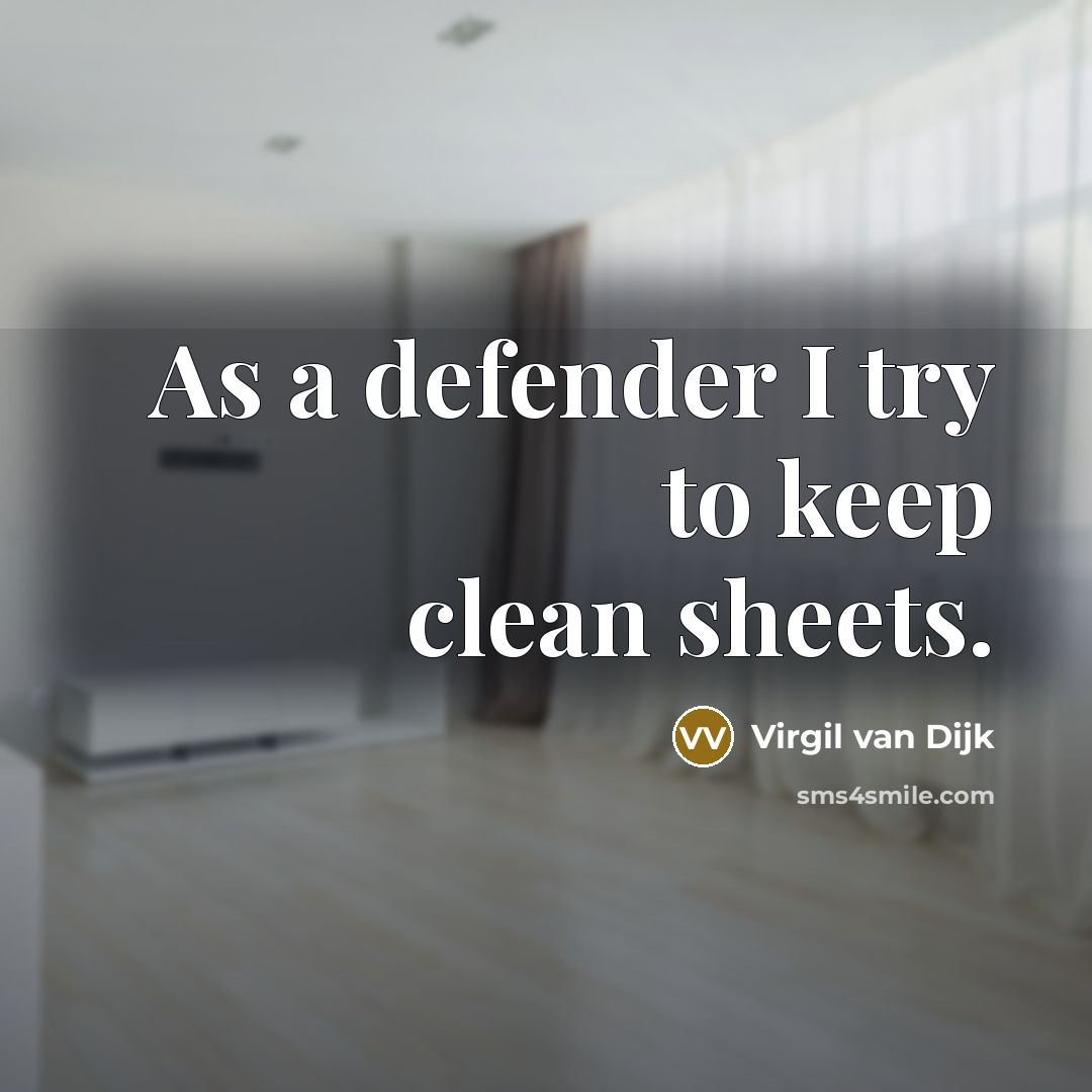 “As a defender I try to keep clean sheets.” quote by Virgil van Dijk