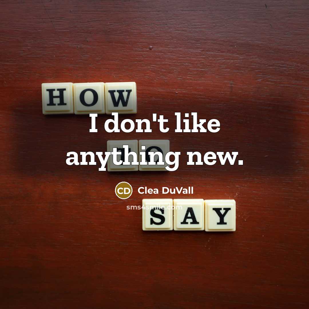 “I don't like anything new.” quote by Clea DuVall