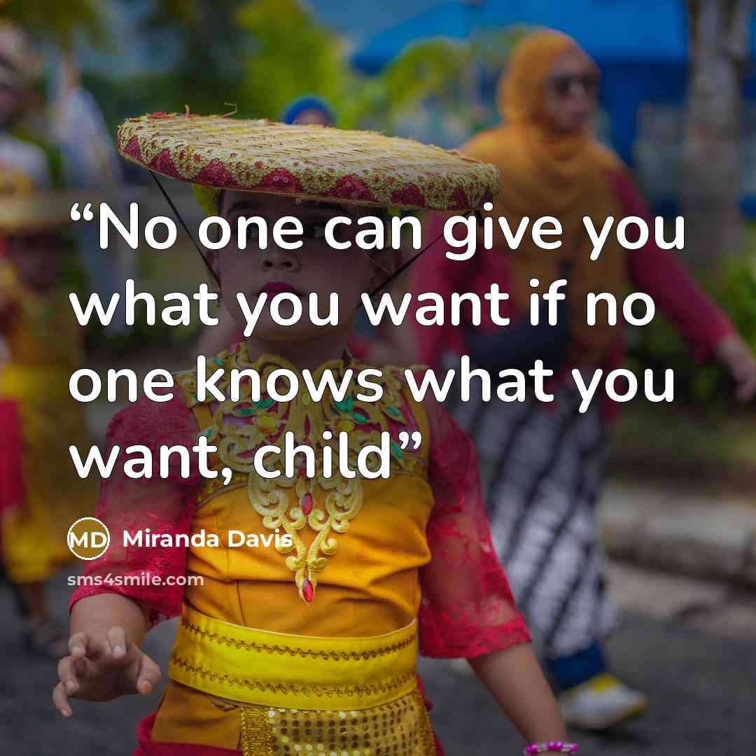 “No one can give you what you want if no one knows what you want, child” quote by Miranda Davis