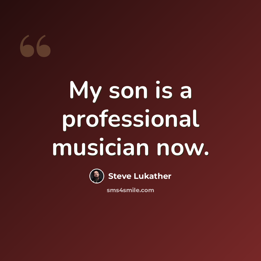 “My son is a professional musician now.” quote by Steve Lukather