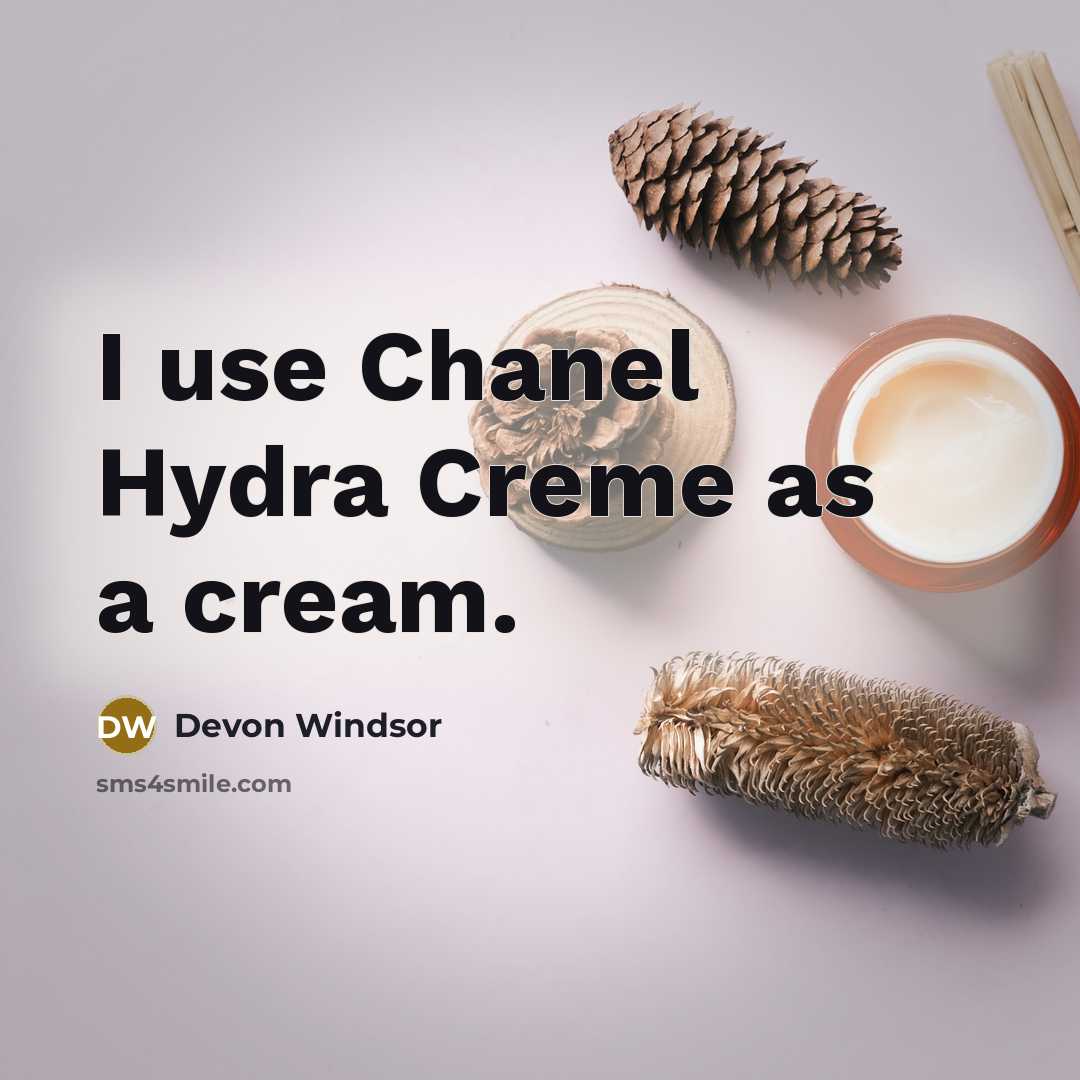 “I use Chanel Hydra Creme as a cream.” quote by Devon Windsor