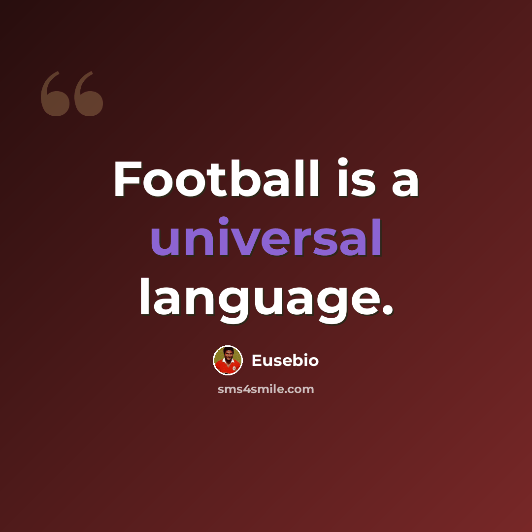 “Football is a universal language.” quote by Eusebio