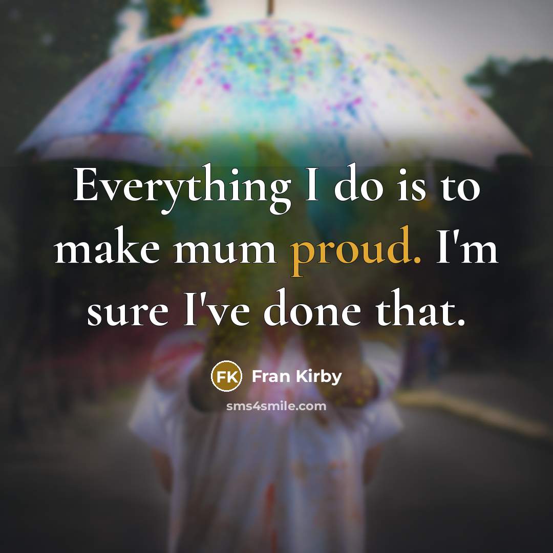 “Everything I do is to make mum proud. I'm sure I've done that.” quote by Fran Kirby