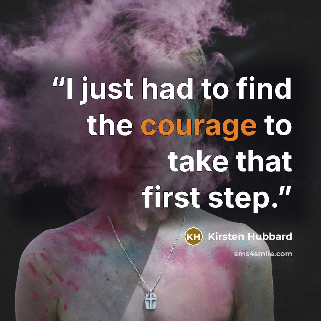 “I just had to find the courage to take that first step.” quote by Kirsten Hubbard