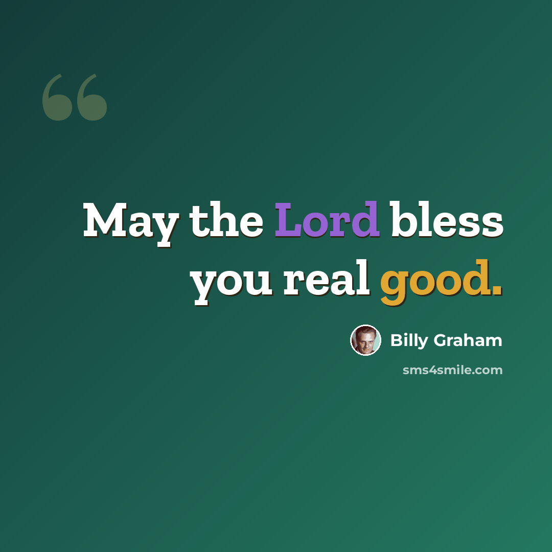 “May the Lord bless you real good.” quote by Billy Graham