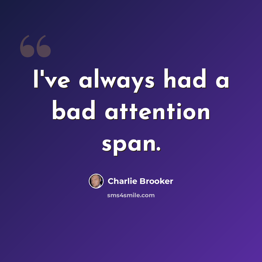 “I've always had a bad attention span.” quote by Charlie Brooker