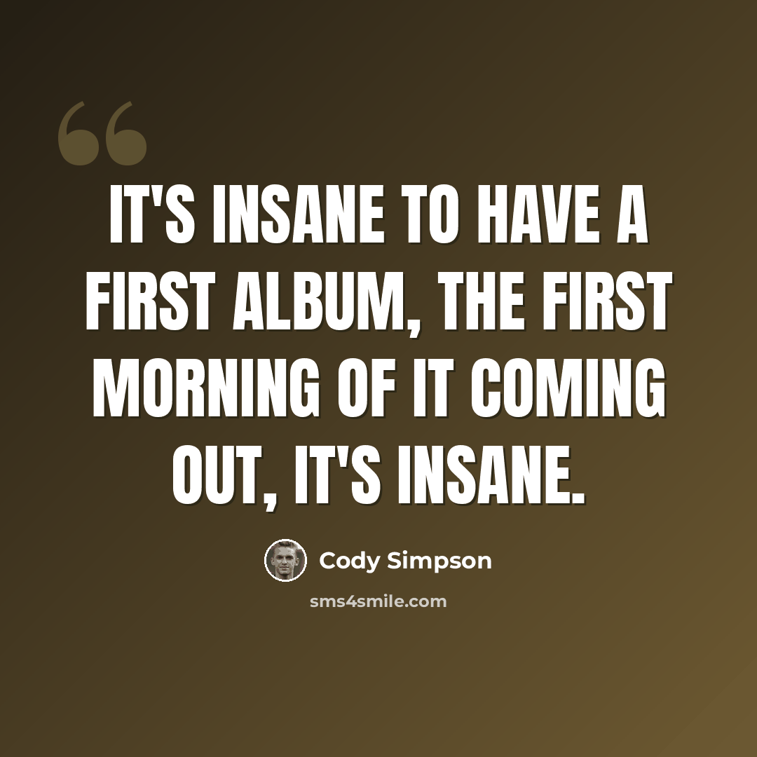 “It's insane to have a first album, the first morning of it coming out, it's insane.” quote by Cody Simpson