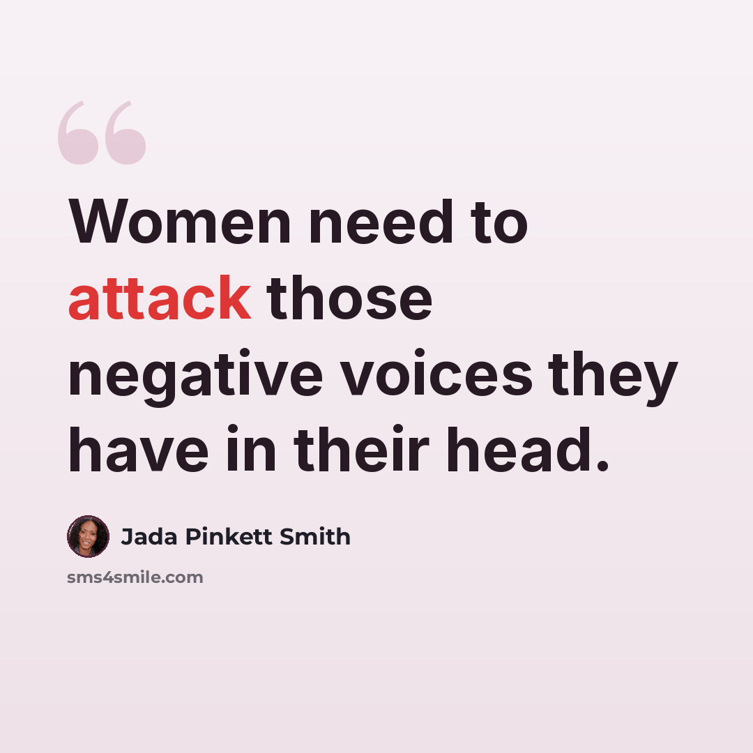 “Women need to attack those negative voices they have in their head.” quote by Jada Pinkett Smith